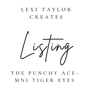 The Punchy Ace- Mini Tiger Eyes