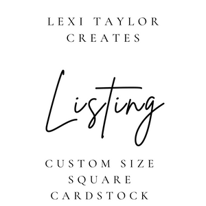 Custom Size Square Cardstock -Leave Size at Checkout